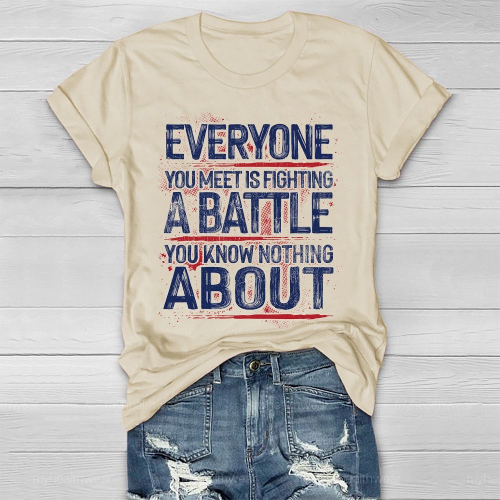 Everyone You Meet Is Fighting A Battle You Know Nothing About Healthwear T-shirt