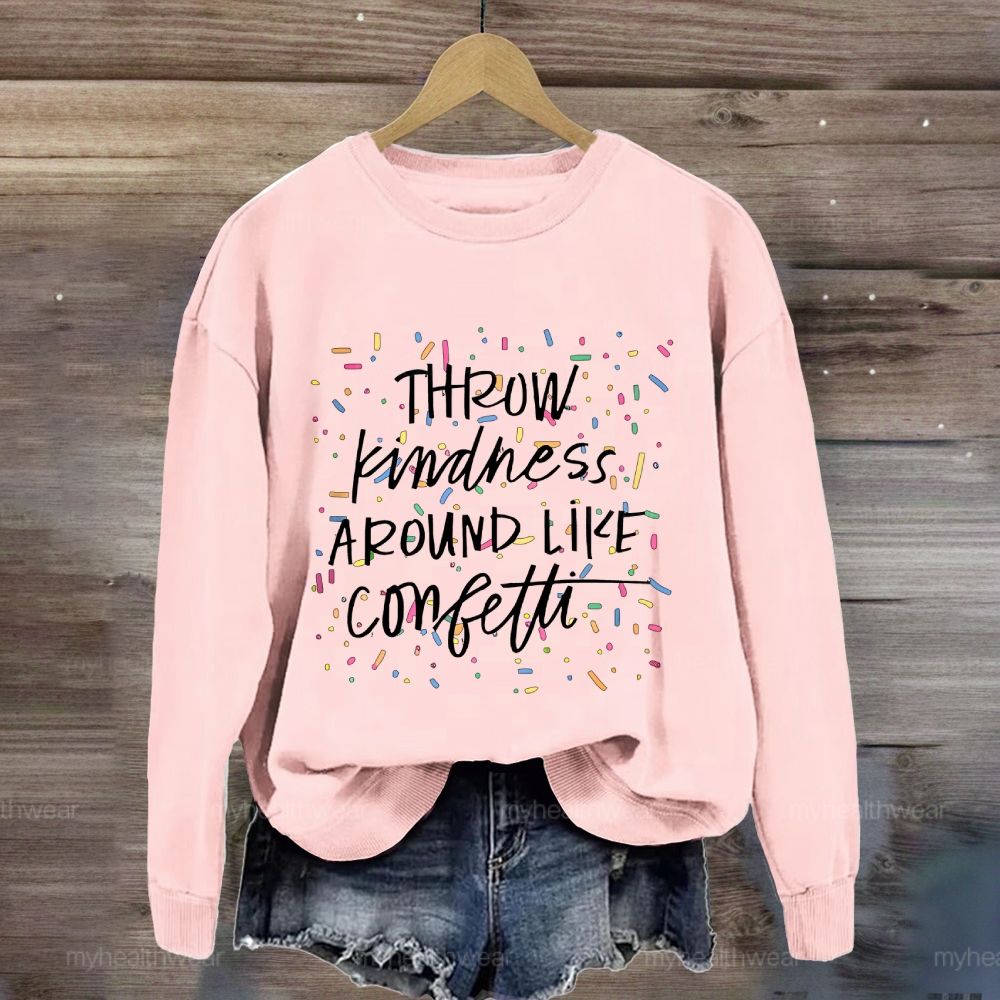 Throw Kindness Around Like Confetti Colorful Texture Sweatshirt