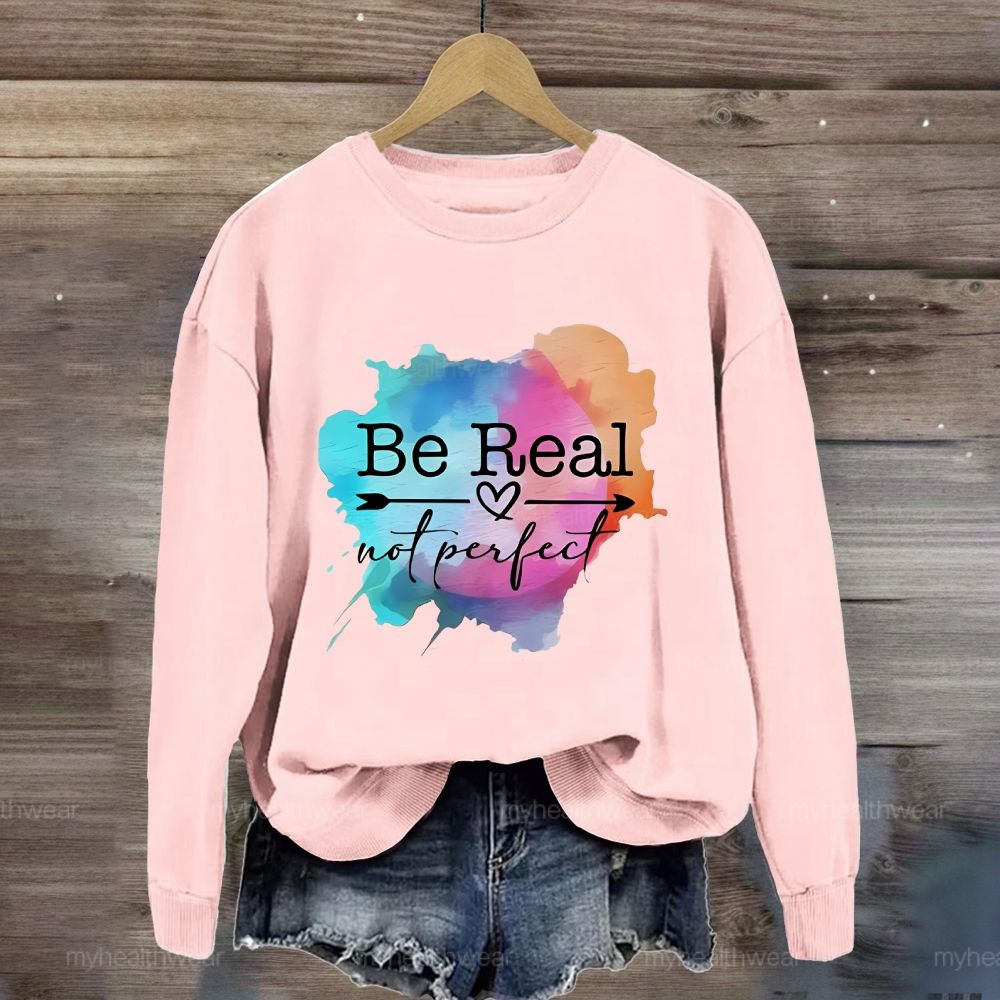 Be Real Not Perfect Colorful Graphics Sweatshirt