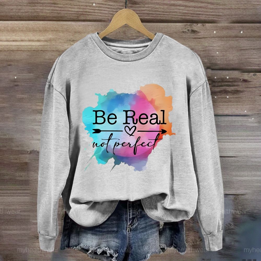 Be Real Not Perfect Colorful Graphics Sweatshirt