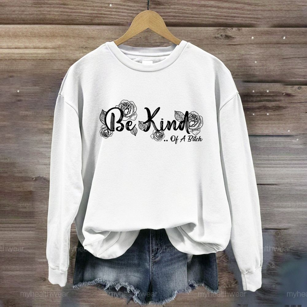 Be Kind Of A Bitch Sweatshirt