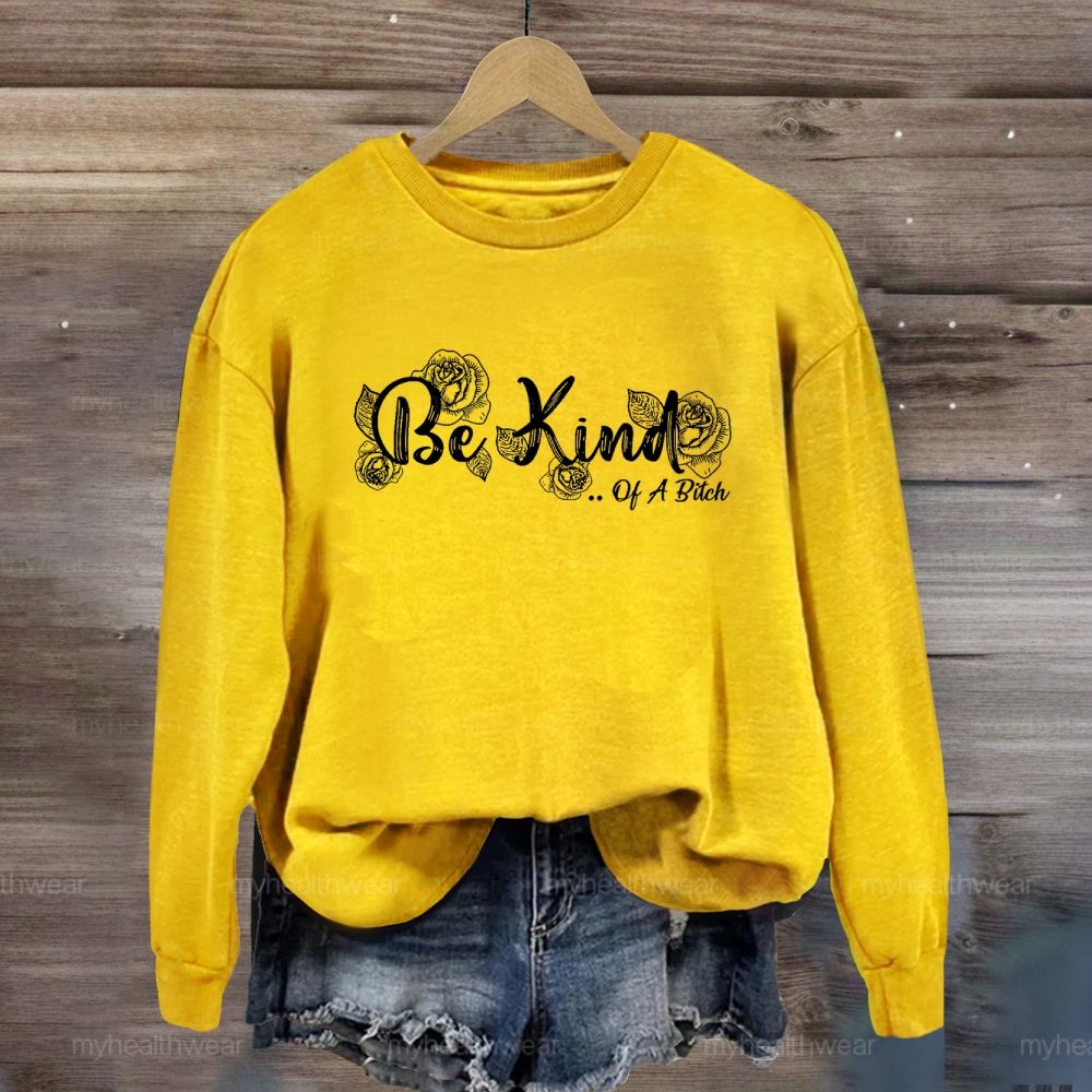 Be Kind Of A Bitch Sweatshirt