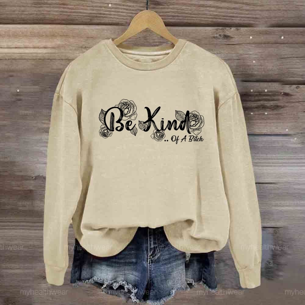 Be Kind Of A Bitch Sweatshirt