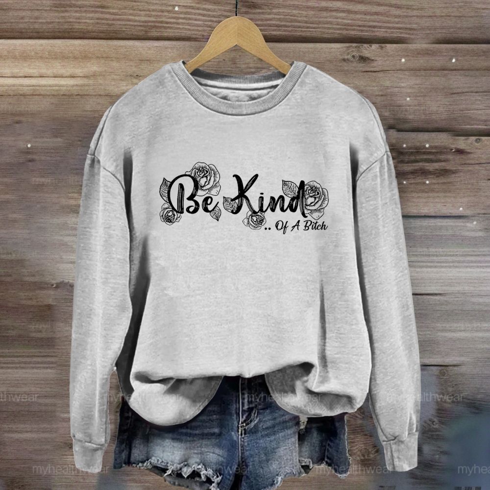 Be Kind Of A Bitch Sweatshirt