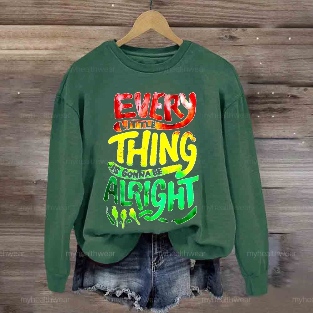 Every Little Thing Is Gonna Be Alright Sweatshirt