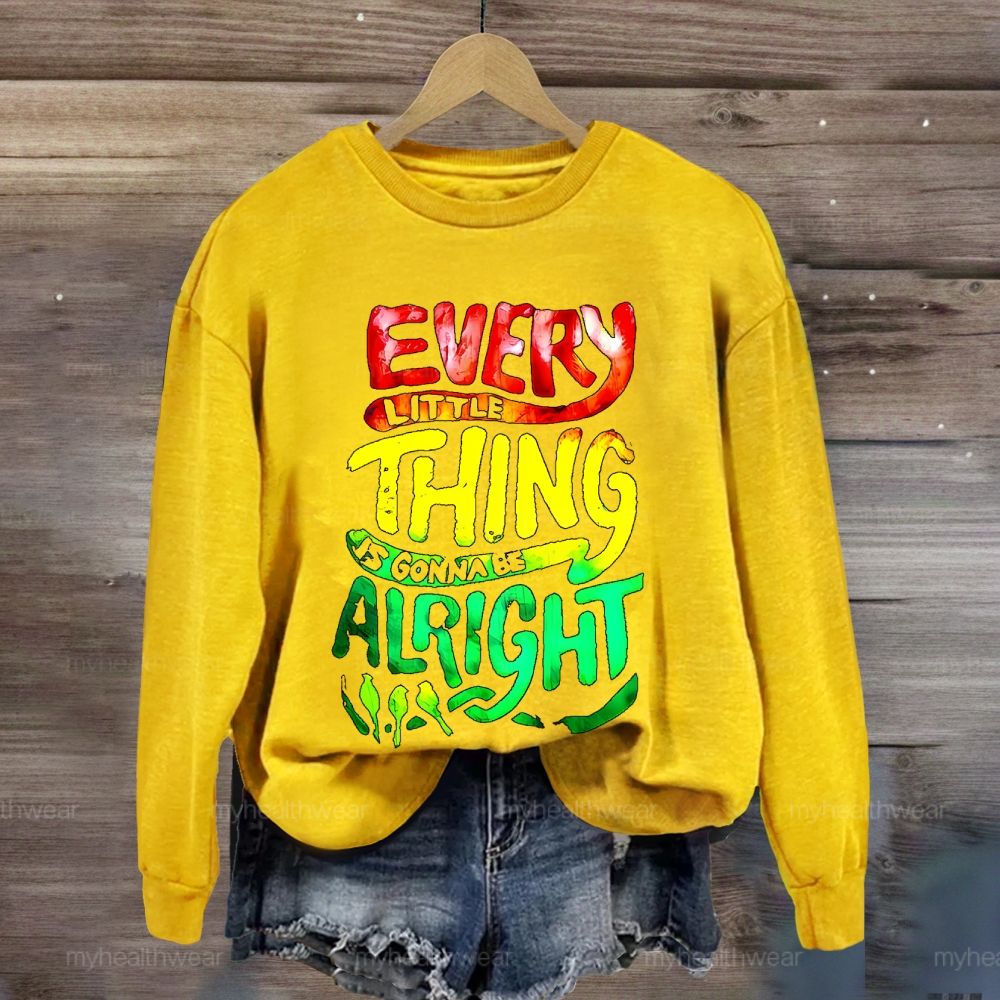 Every Little Thing Is Gonna Be Alright Sweatshirt