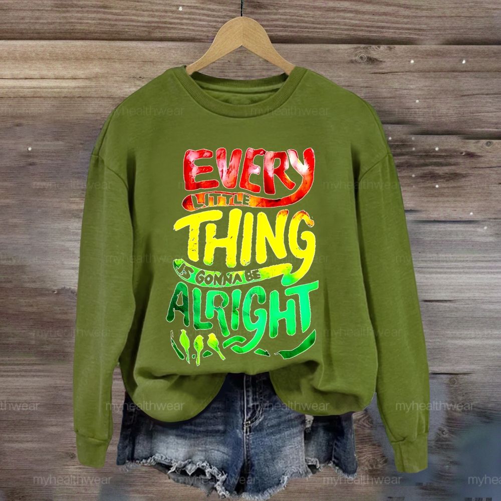 Every Little Thing Is Gonna Be Alright Sweatshirt