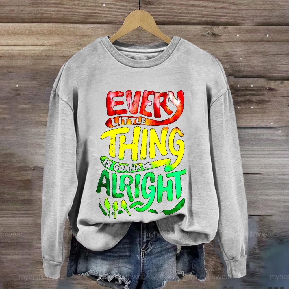 Every Little Thing Is Gonna Be Alright Sweatshirt