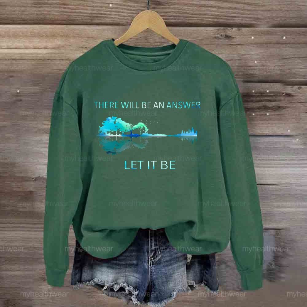 There Will Be An Answer Let It Be Reflection Sweatshirt
