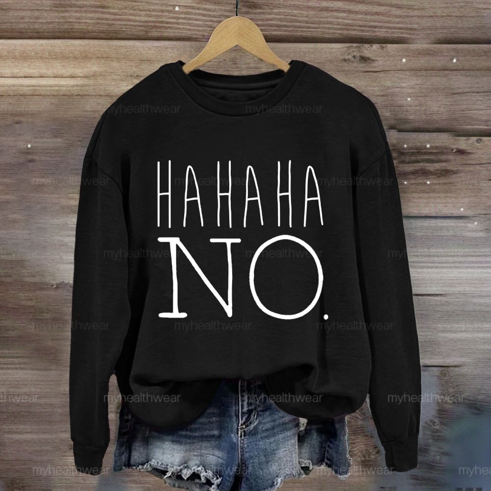 Hahaha No Sweatshirt