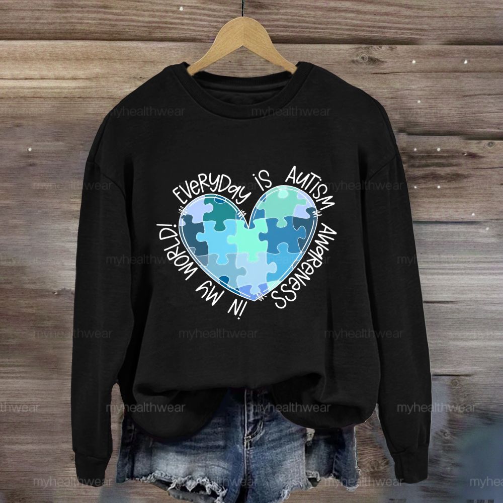 Everyday Is Autism Awareness In My World Sweatshirt