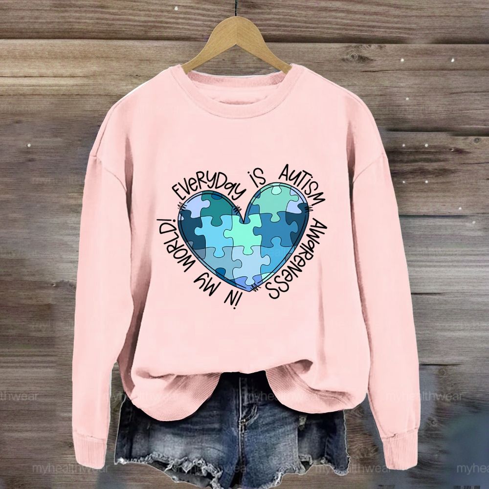 Everyday Is Autism Awareness In My World Sweatshirt