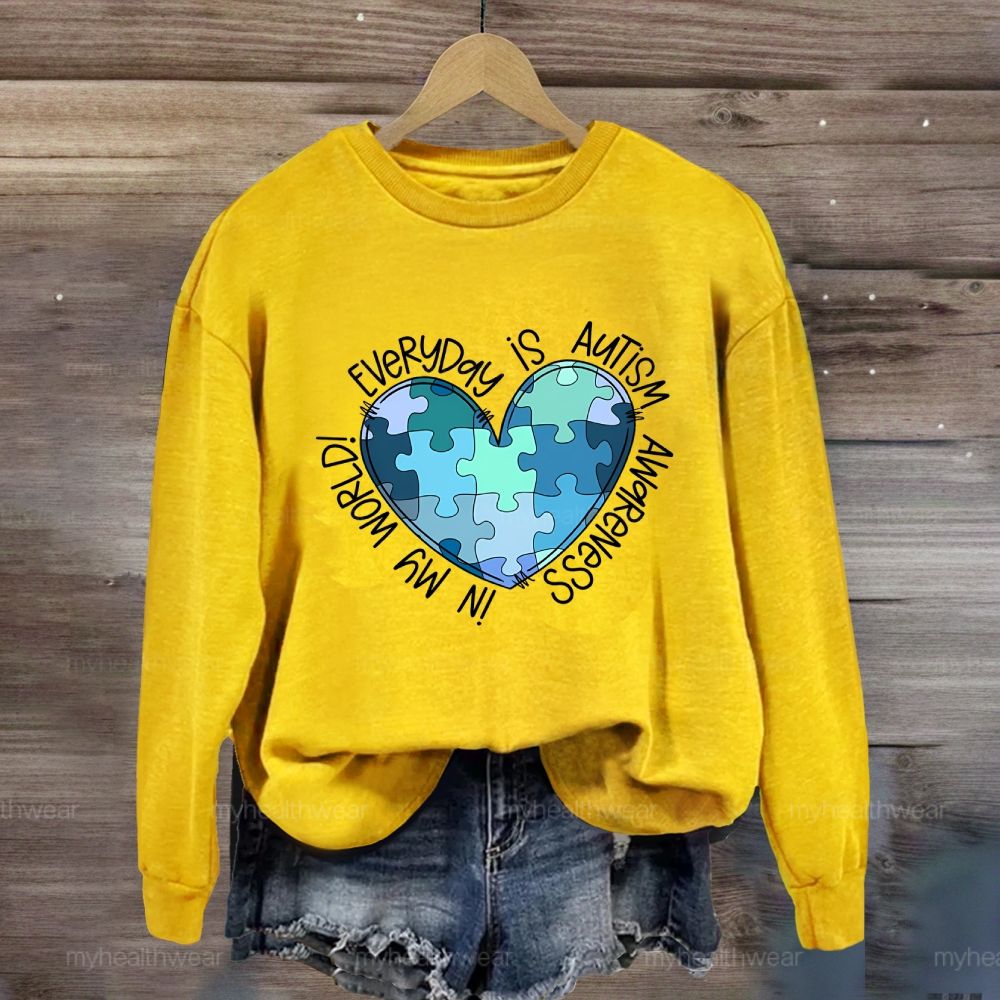 Everyday Is Autism Awareness In My World Sweatshirt