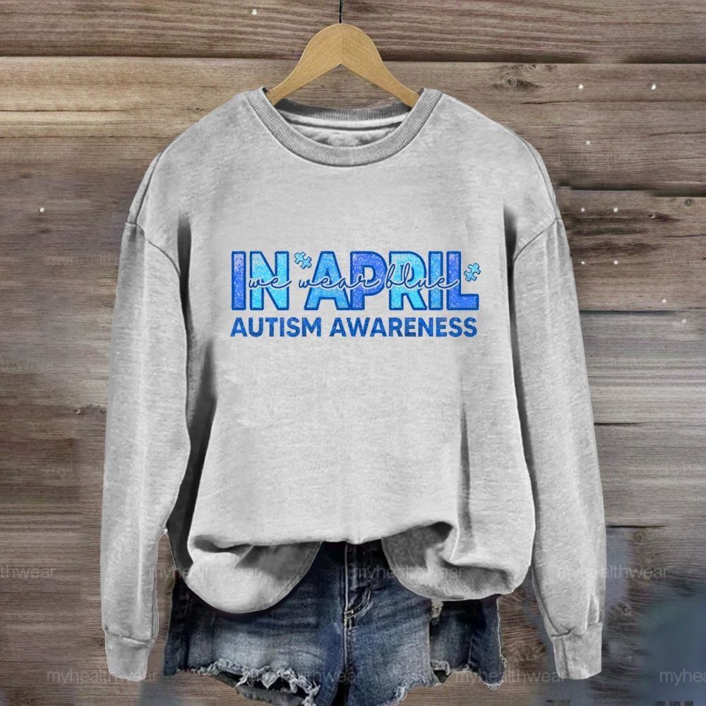 In April We Wear Blue Autism Awareness Men Women Kids Autism Sweatshirt