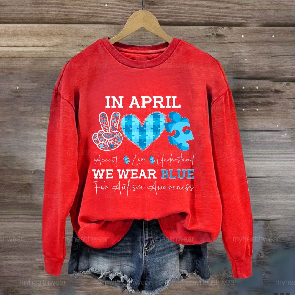 In April We Wear Blue Autism Awareness Shirt – Accept Love Understand Sweatshirt