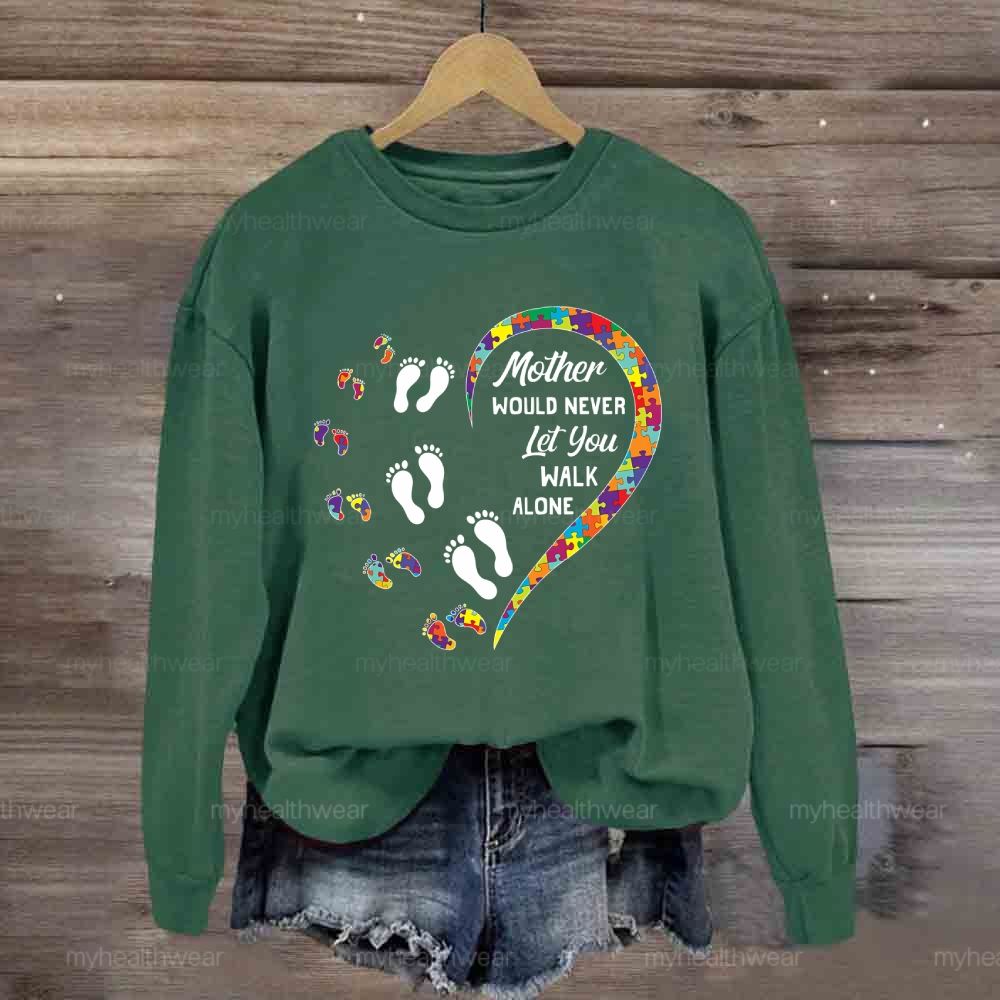 Mother Would Never Let You Walk Alone Sweatshirt