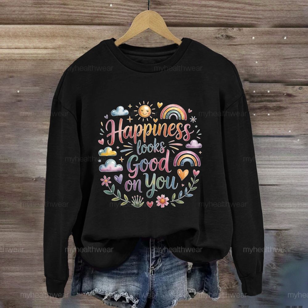 Happiness Looks Good On You Sweatshirt