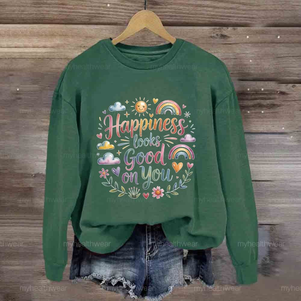 Happiness Looks Good On You Sweatshirt