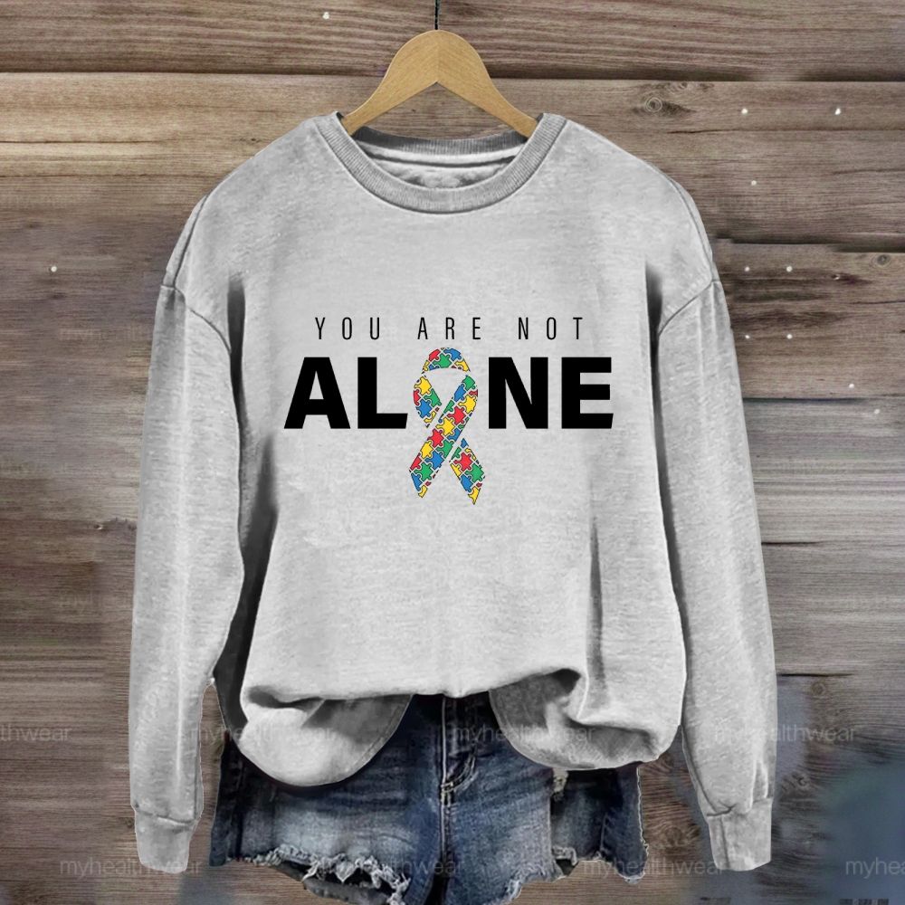 You Are Not Alone Autism Ribbon Sweatshirt
