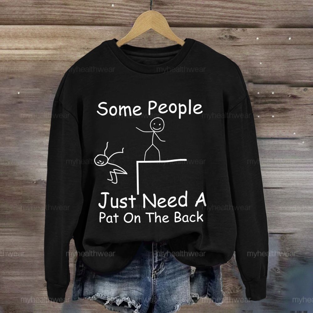 Some People Just Need A Pat On The Back Sweatshirt