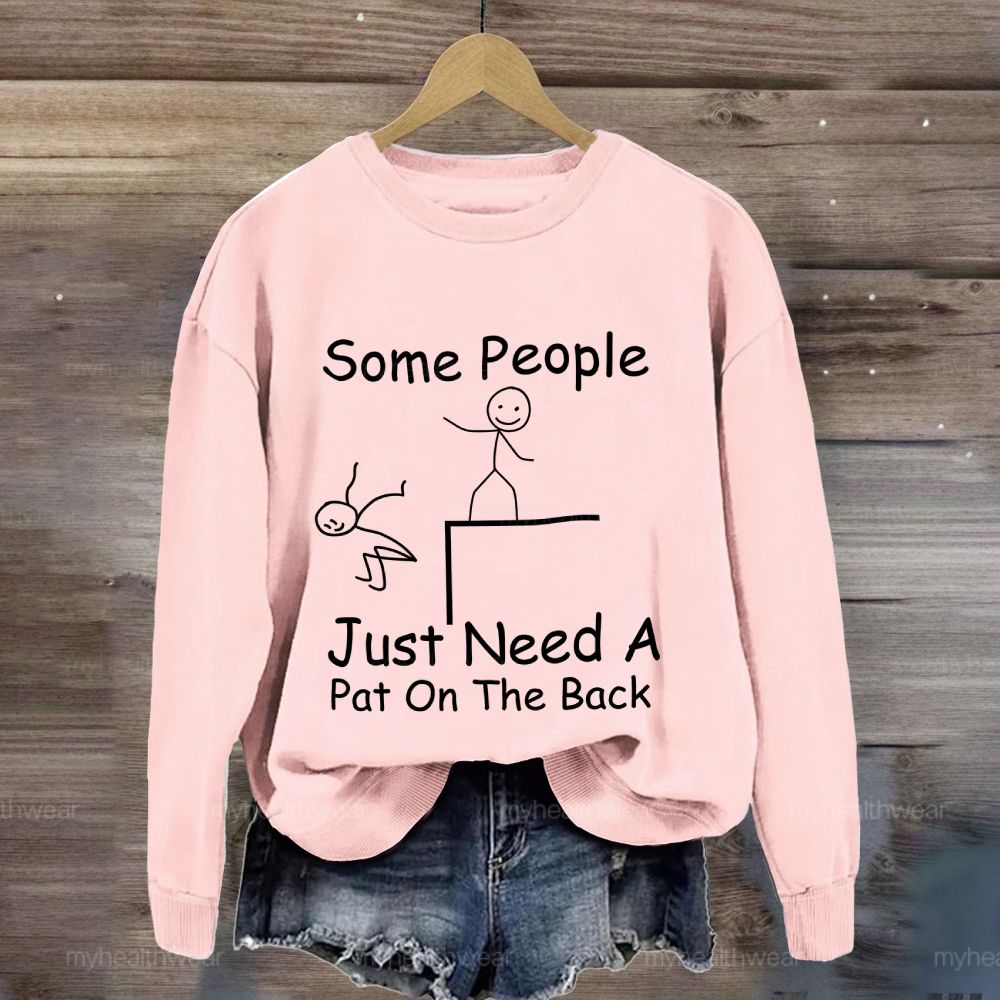 Some People Just Need A Pat On The Back Sweatshirt