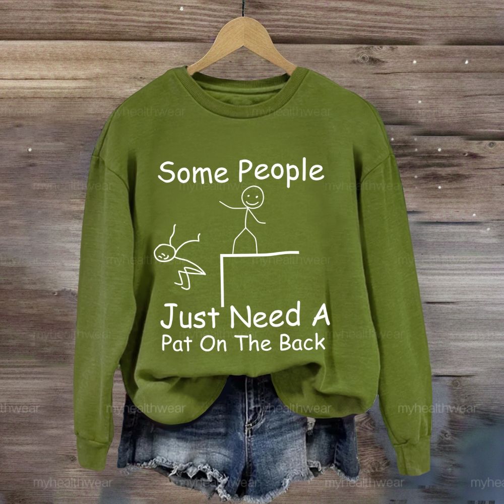Some People Just Need A Pat On The Back Sweatshirt