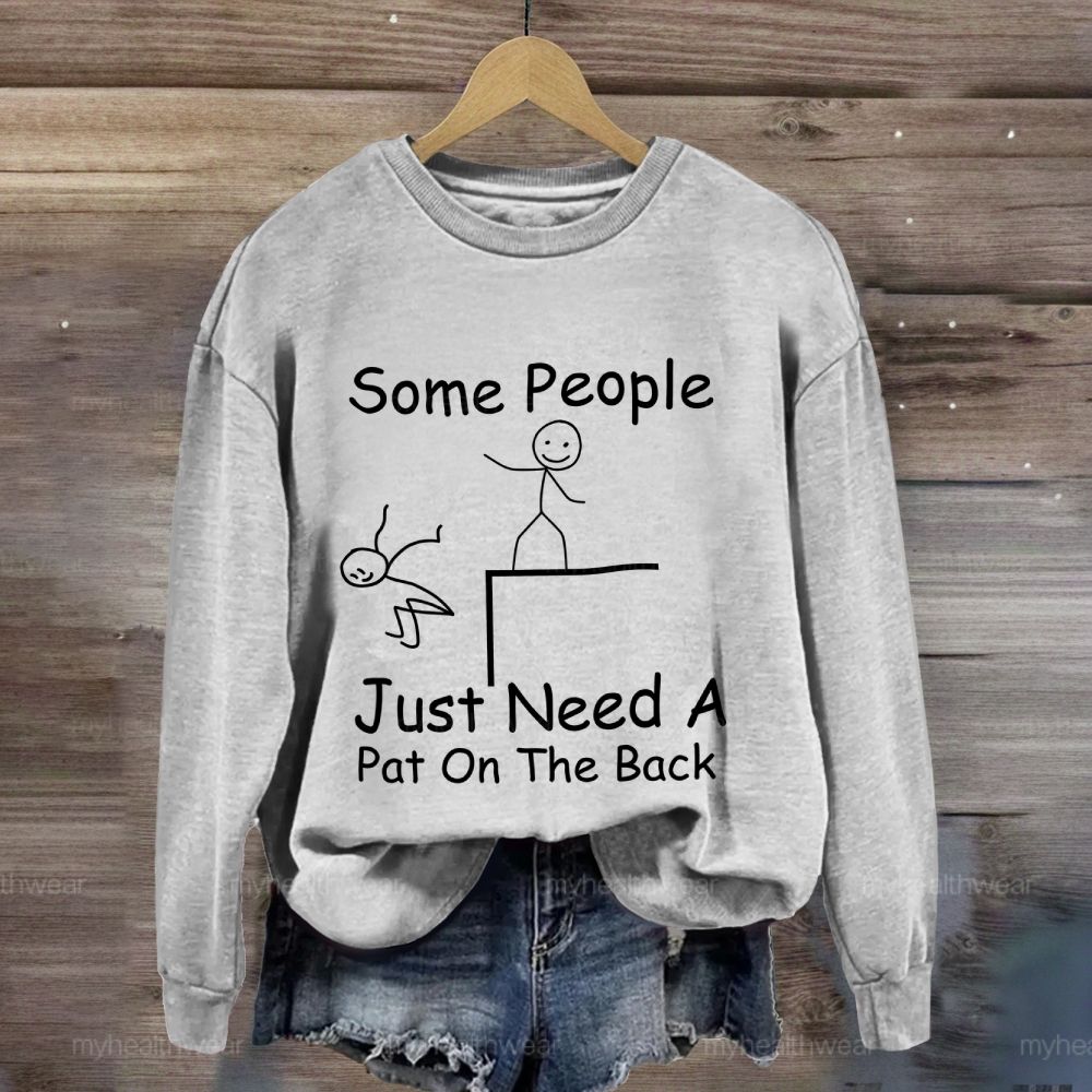Some People Just Need A Pat On The Back Sweatshirt
