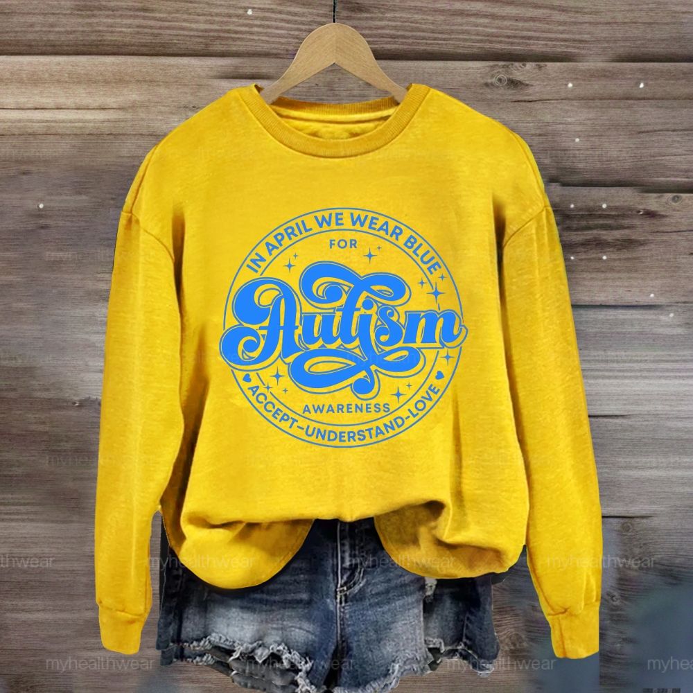 In April We Wear Blue For Autism Awareness Accept Understand Love Sweatshirt