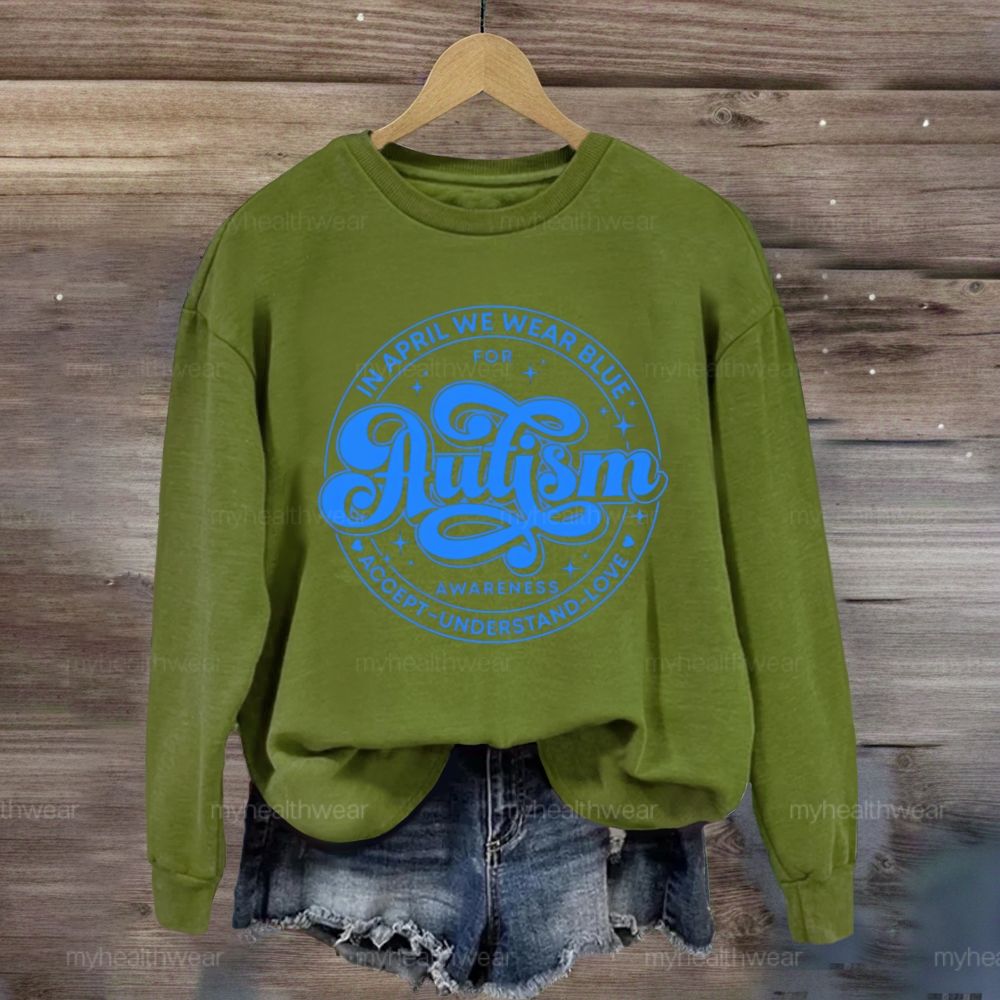 In April We Wear Blue For Autism Awareness Accept Understand Love Sweatshirt