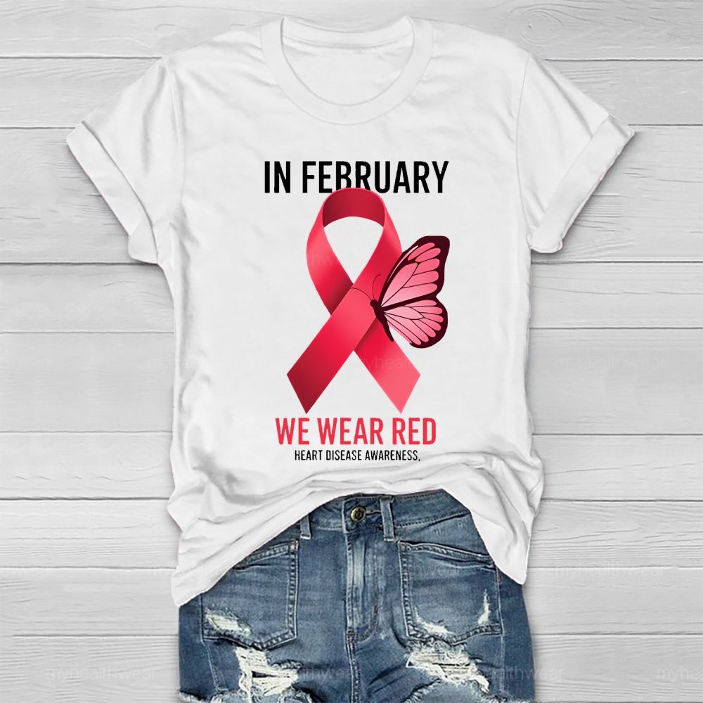 In February We Wear Red Heart Disease Awareness Healthwear T-shirt