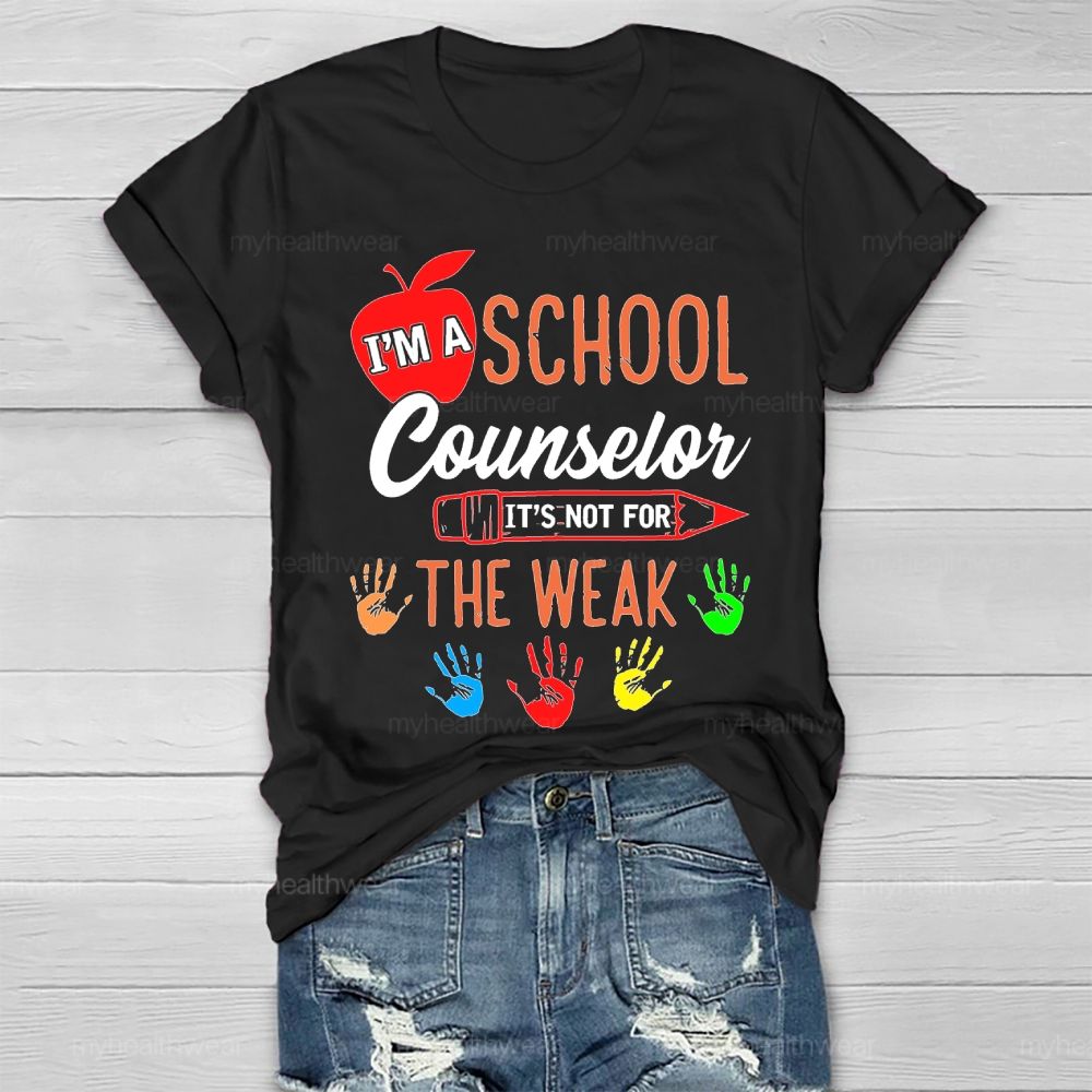 I'm A School Counselor It's Not For The Weak Healthwear T-shirt