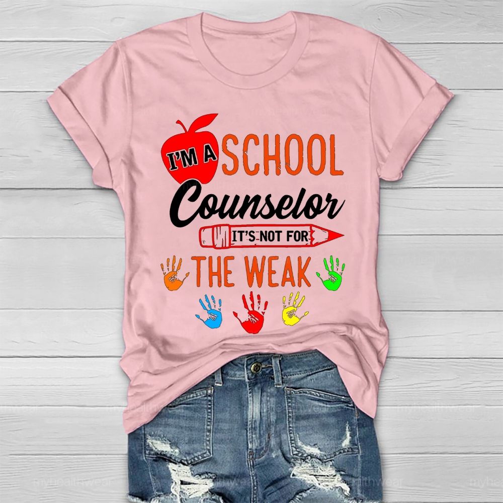 I'm A School Counselor It's Not For The Weak Healthwear T-shirt