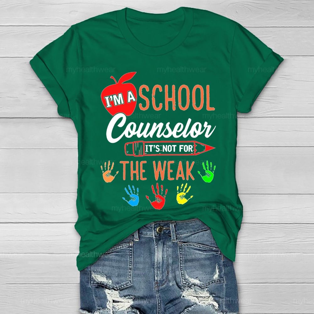 I'm A School Counselor It's Not For The Weak Healthwear T-shirt