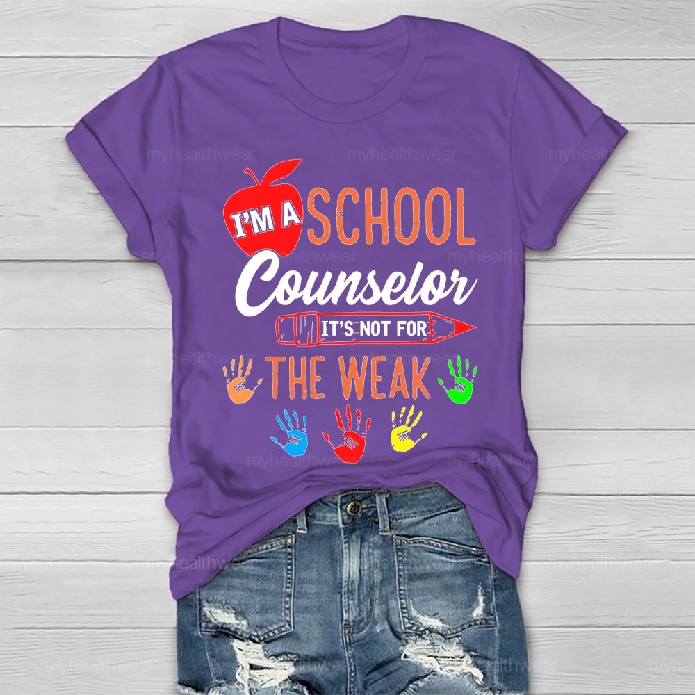 I'm A School Counselor It's Not For The Weak Healthwear T-shirt