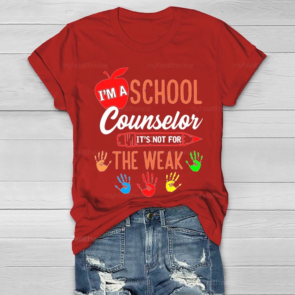 I'm A School Counselor It's Not For The Weak Healthwear T-shirt
