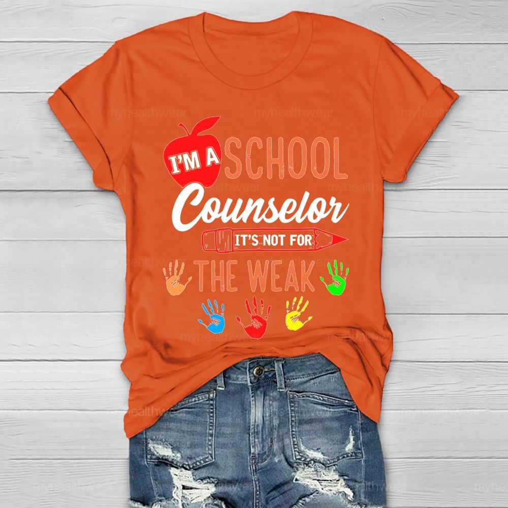 I'm A School Counselor It's Not For The Weak Healthwear T-shirt