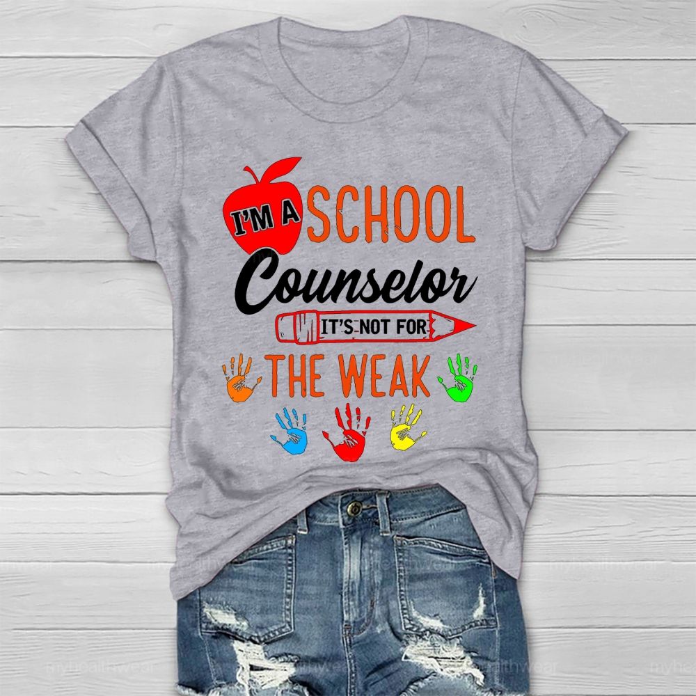 I'm A School Counselor It's Not For The Weak Healthwear T-shirt