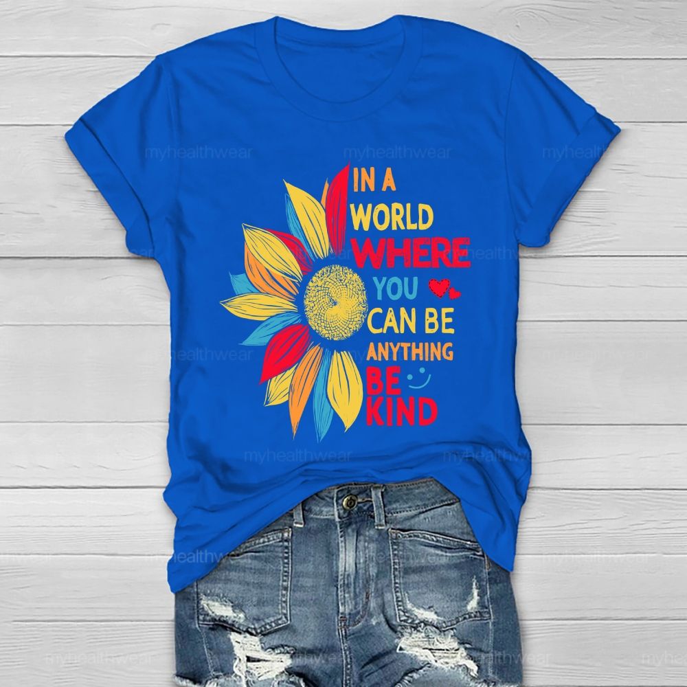 Be Kind In A World Where You Can Be Anything Colorful Sunflowers Love Healthwear T-shirt
