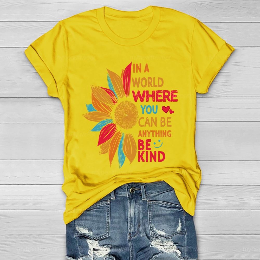 Be Kind In A World Where You Can Be Anything Colorful Sunflowers Love Healthwear T-shirt