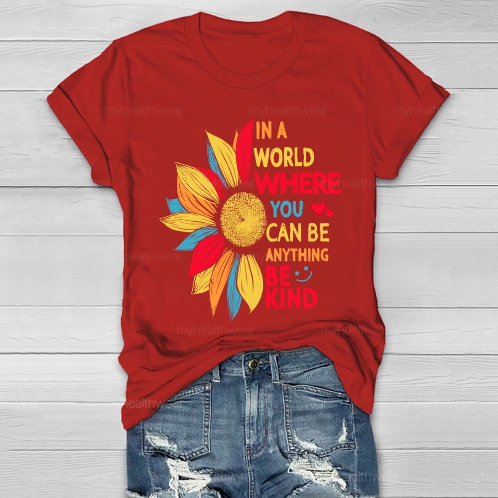 Be Kind In A World Where You Can Be Anything Colorful Sunflowers Love Healthwear T-shirt