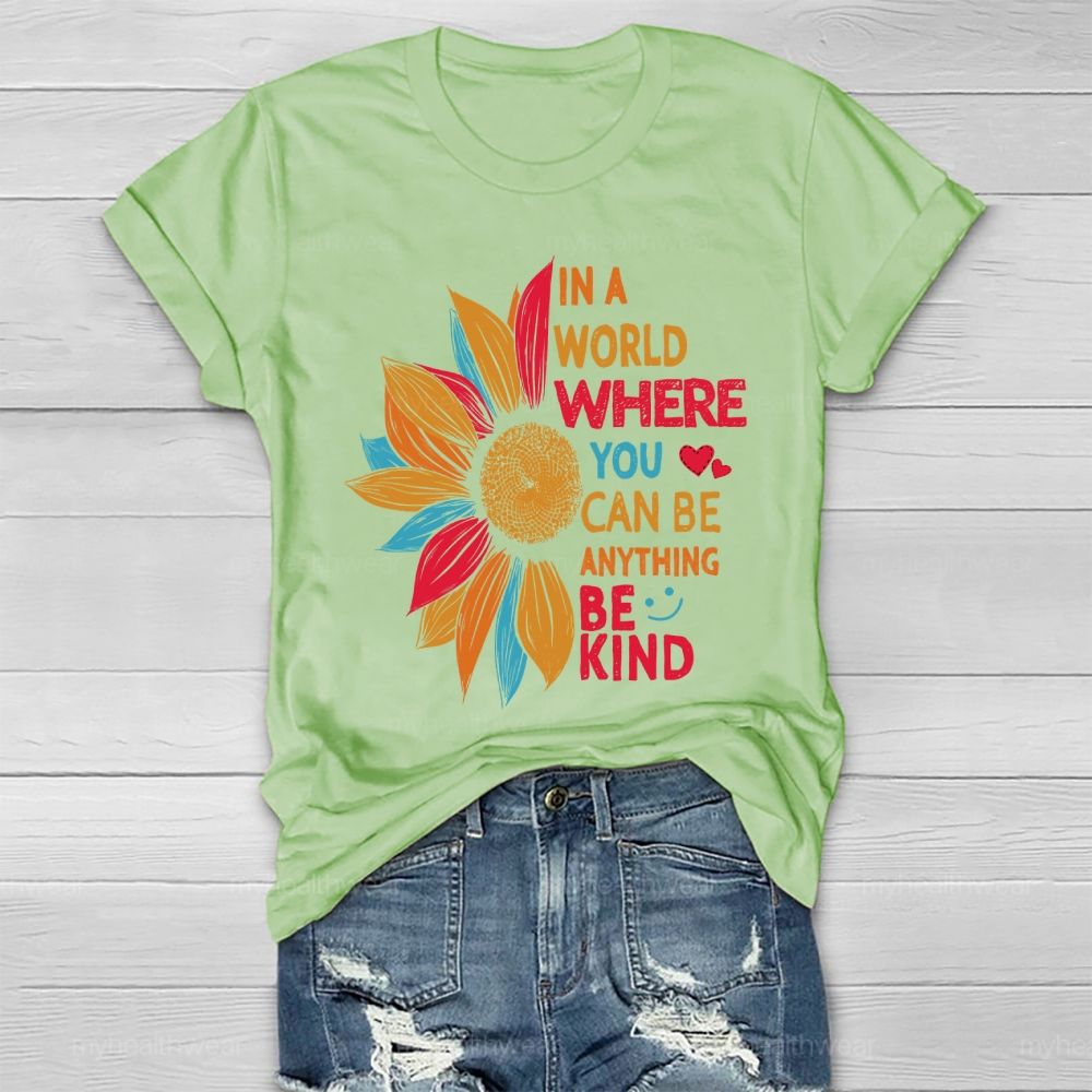 Be Kind In A World Where You Can Be Anything Colorful Sunflowers Love Healthwear T-shirt
