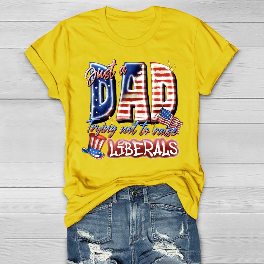 Just A Dad Trying Not To Raise A Liberal Healthwear T-shirt