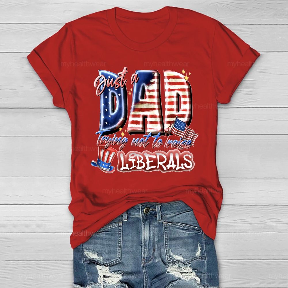 Just A Dad Trying Not To Raise A Liberal Healthwear T-shirt