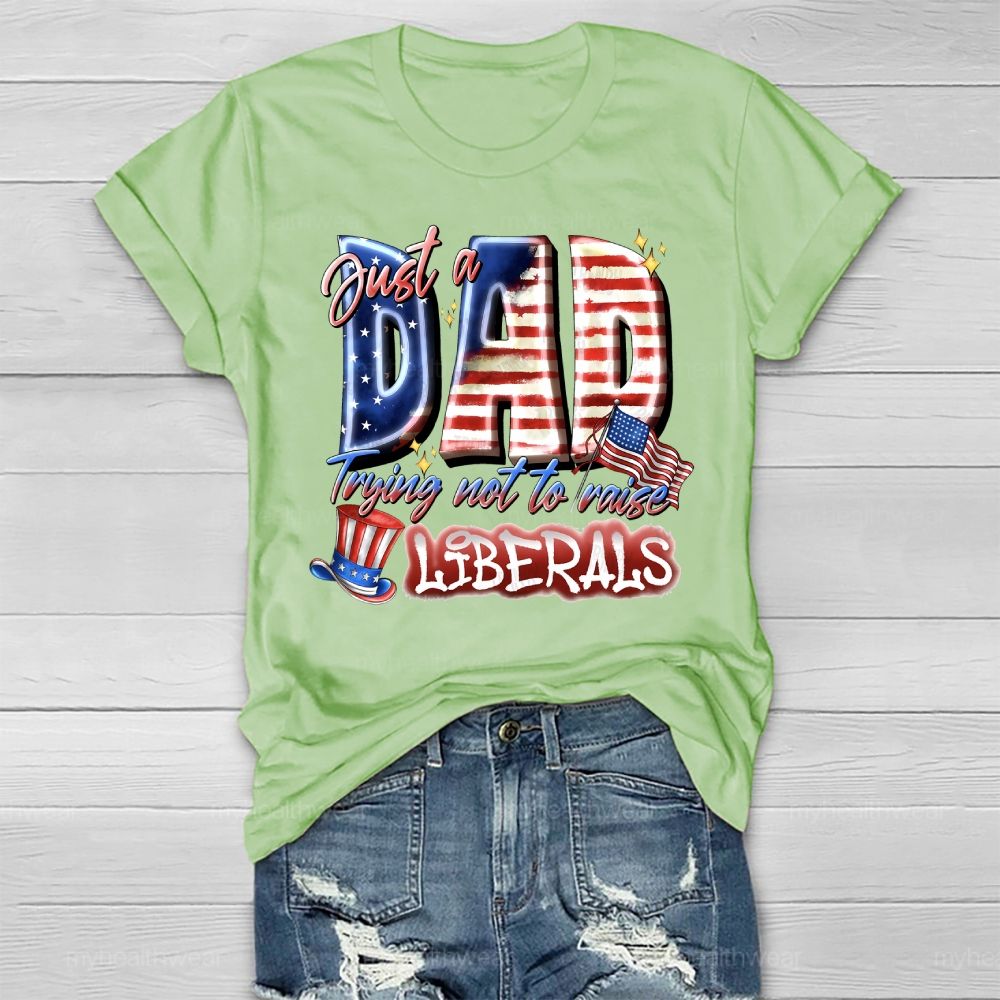 Just A Dad Trying Not To Raise A Liberal Healthwear T-shirt
