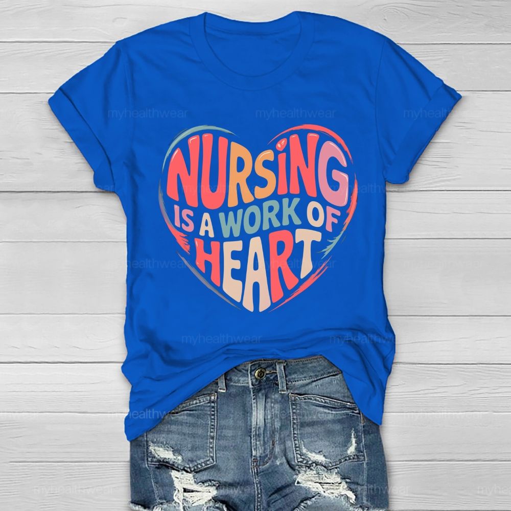 Nursing Is A Work Of Heart Love Letters Healthwear T-shirt