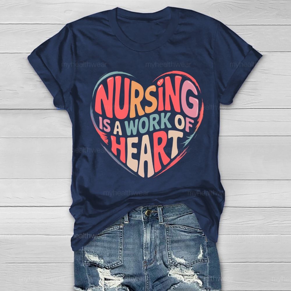 Nursing Is A Work Of Heart Love Letters Healthwear T-shirt