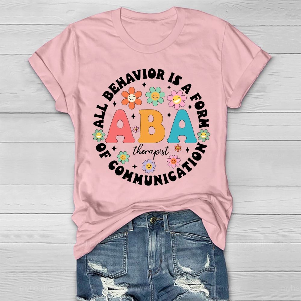 All Behavior Is A Form Of Communication ABA Therapist Healthwear T-shirt