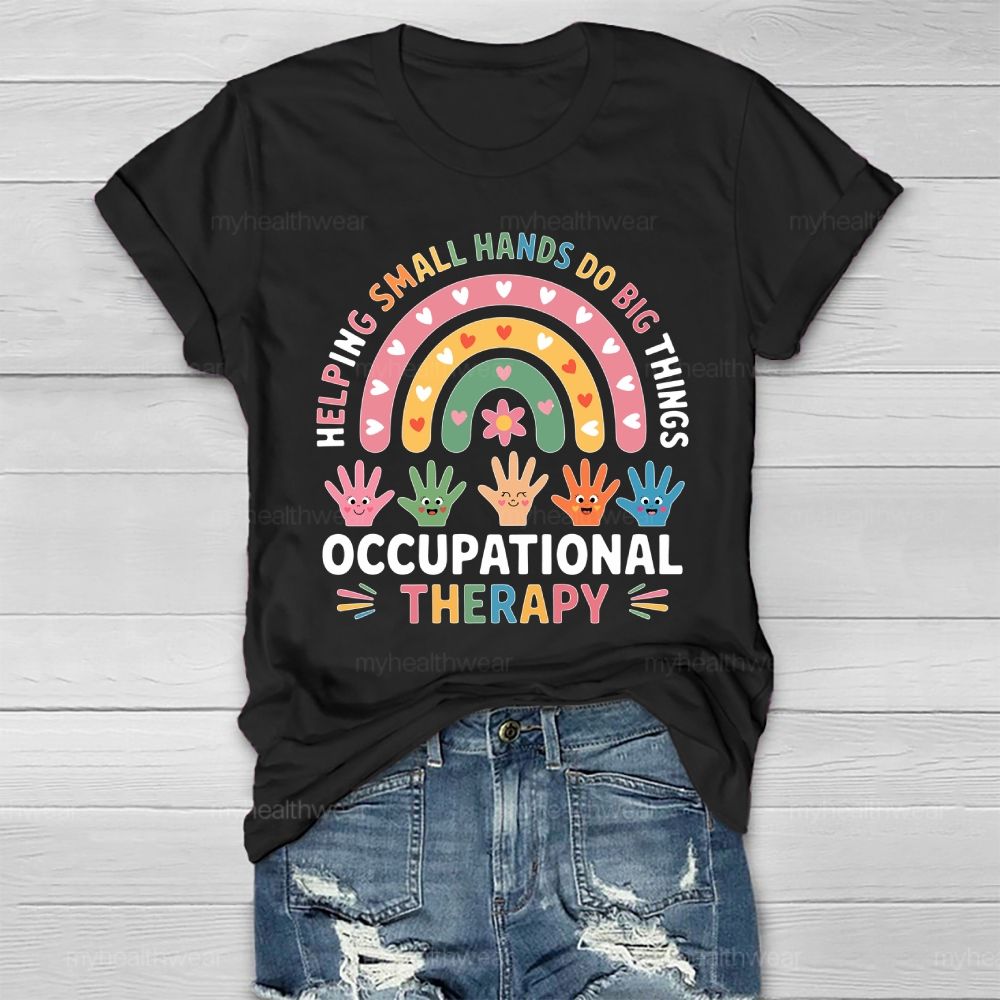 Helping Small Hands Do Big Things Occupational Therapy Healthwear T-shirt