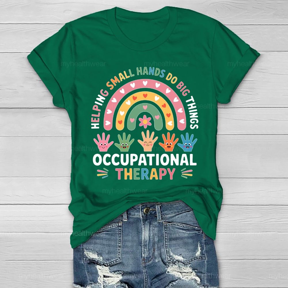Helping Small Hands Do Big Things Occupational Therapy Healthwear T-shirt
