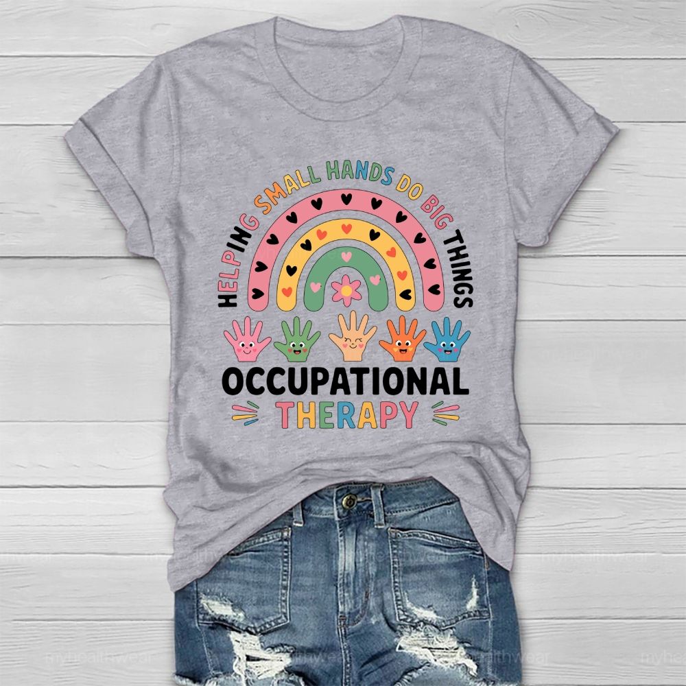 Helping Small Hands Do Big Things Occupational Therapy Healthwear T-shirt